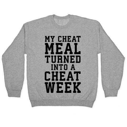 My Cheat Meal Turned Into A Cheat Week Pullover