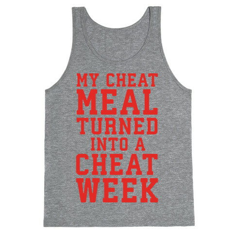 My Cheat Meal Turned Into A Cheat Week Tank Top