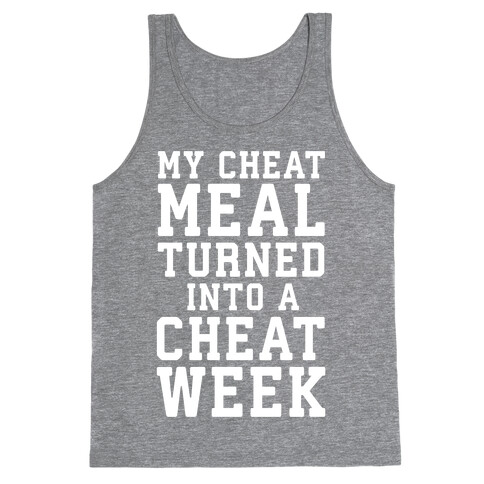 My Cheat Meal Turned Into A Cheat Week Tank Top