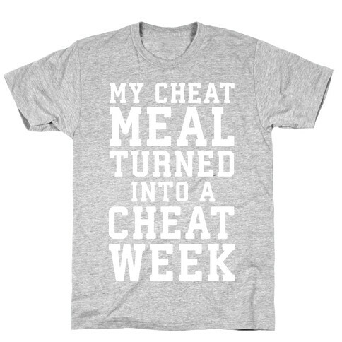 My Cheat Meal Turned Into A Cheat Week T-Shirt