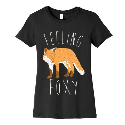 Feeling Foxy Womens T-Shirt