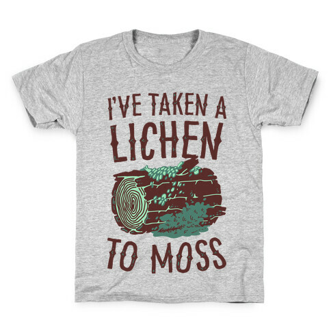 I've Taken a Lichen to Moss Kids T-Shirt