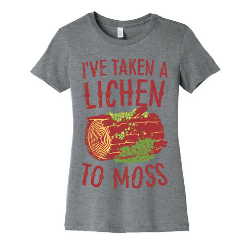 I've Taken a Lichen to Moss Womens T-Shirt