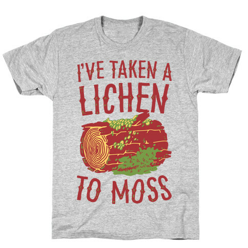 I've Taken a Lichen to Moss T-Shirt
