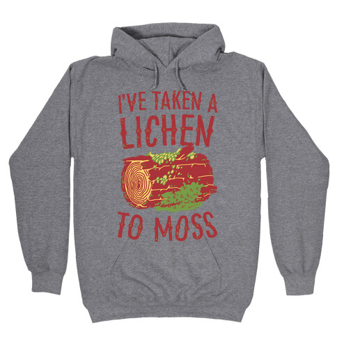 I've Taken a Lichen to Moss Hooded Sweatshirt