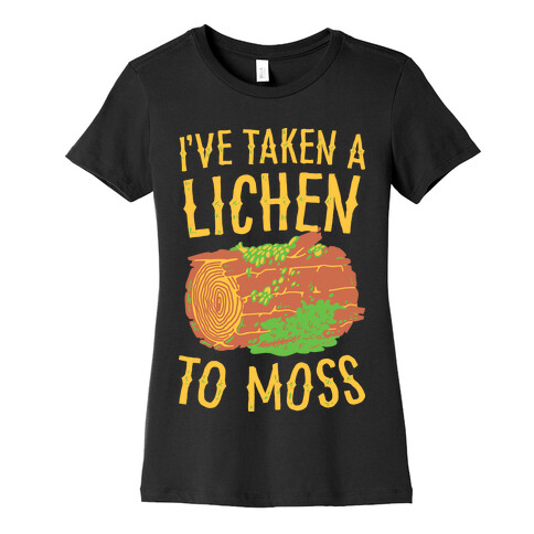 I've Taken a Lichen to Moss Womens T-Shirt