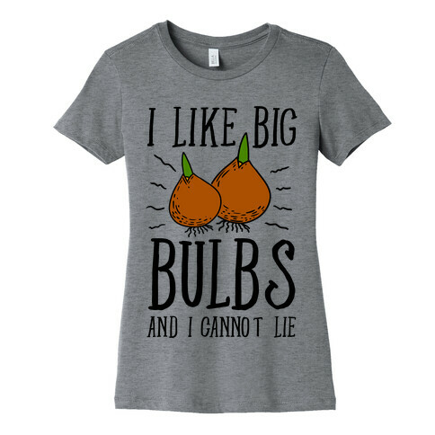 I Like Big Bulbs and I Cannot Lie Womens T-Shirt