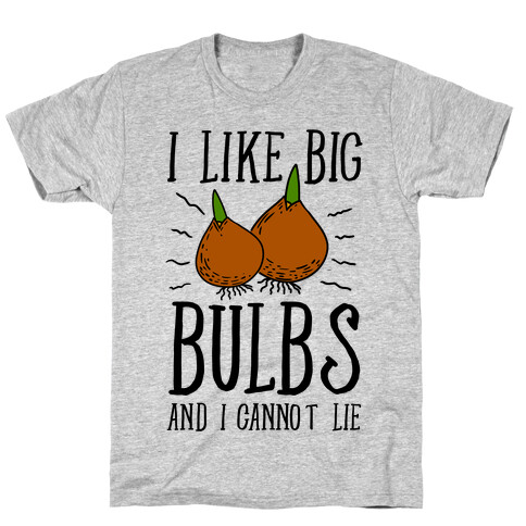 I Like Big Bulbs and I Cannot Lie T-Shirt