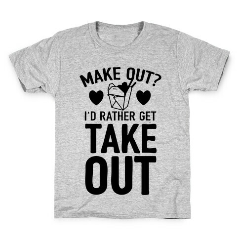 Make Out I'd Rather Get Takeout Kids T-Shirt