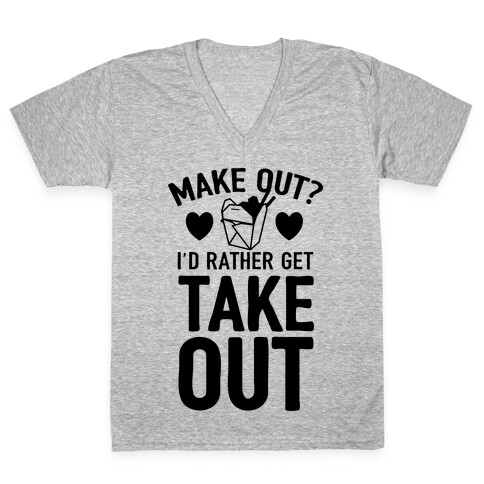 Make Out I'd Rather Get Takeout V-Neck Tee Shirt