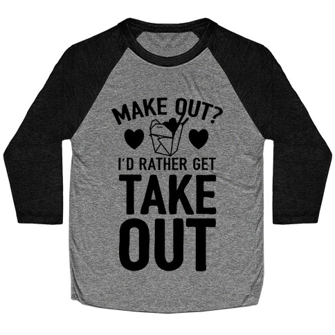 Make Out I'd Rather Get Takeout Baseball Tee