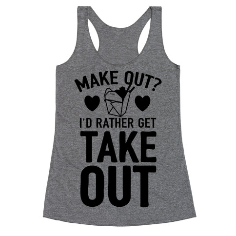 Make Out I'd Rather Get Takeout Racerback Tank Top