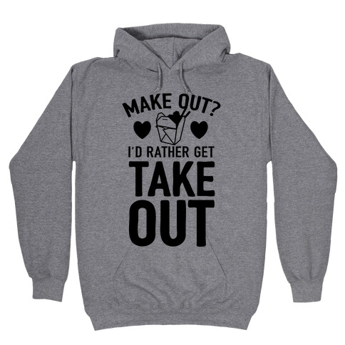 Make Out I'd Rather Get Takeout Hooded Sweatshirt