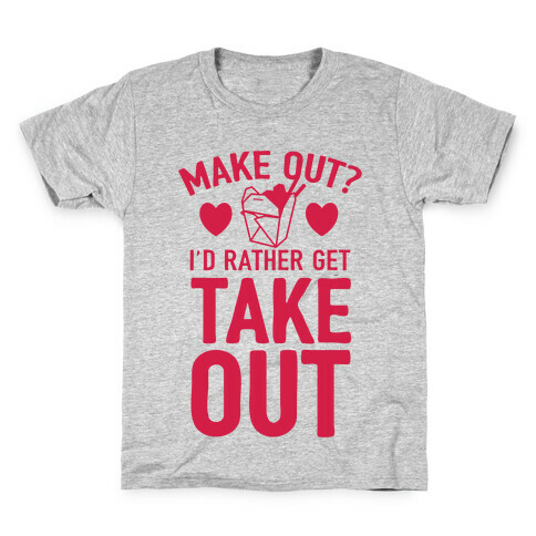 Make Out I'd Rather Get Takeout Kids T-Shirt