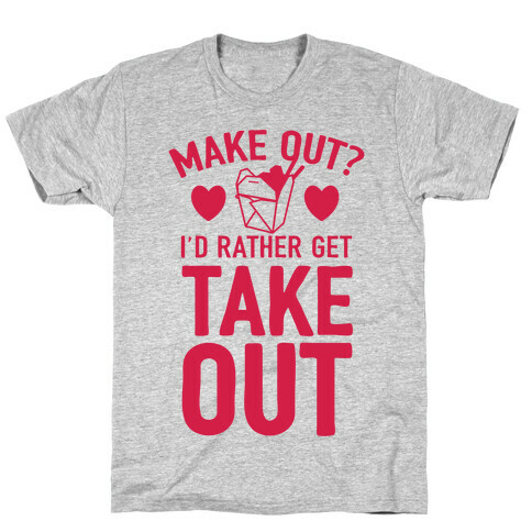 Make Out I'd Rather Get Takeout T-Shirt