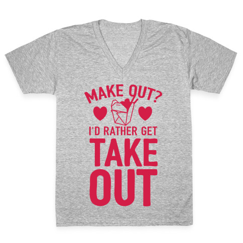 Make Out I'd Rather Get Takeout V-Neck Tee Shirt