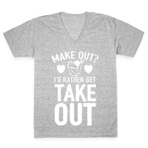 Make Out I'd Rather Get Takeout V-Neck Tee Shirt