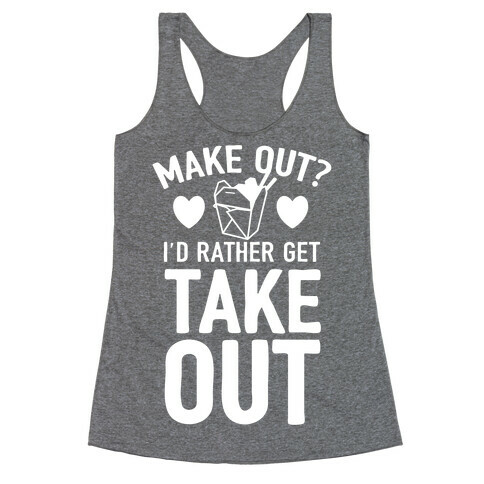 Make Out I'd Rather Get Takeout Racerback Tank Top
