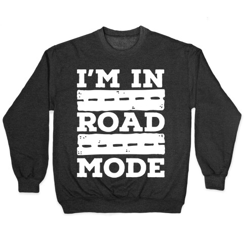I'm in Road Mode Pullover