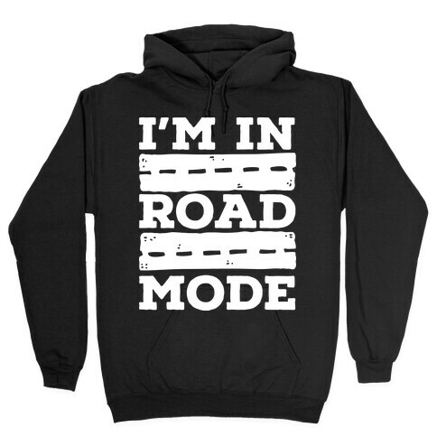 I'm in Road Mode Hooded Sweatshirt