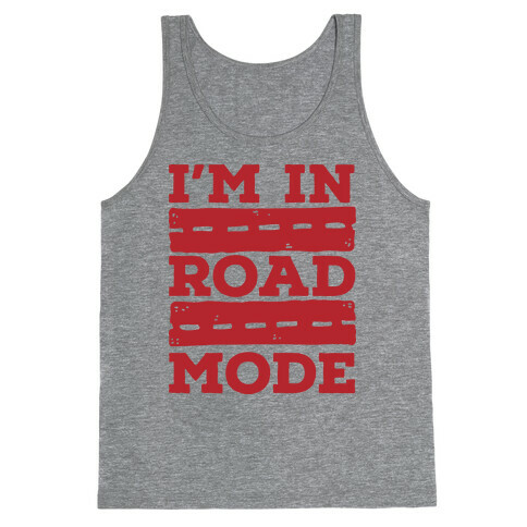I'm in Road Mode Tank Top
