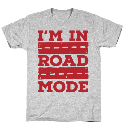 I'm in Road Mode T-Shirt