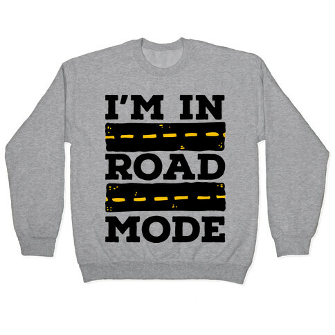 I'm in Road Mode Pullover