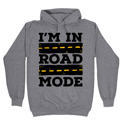 I'm in Road Mode Hooded Sweatshirt