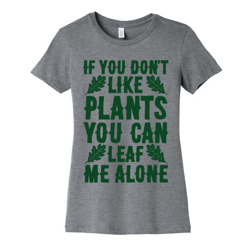 If You Don't Like Plants You Can Leaf Me Alone Womens T-Shirt