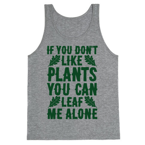 If You Don't Like Plants You Can Leaf Me Alone Tank Top
