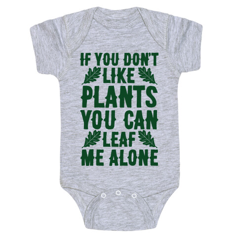 If You Don't Like Plants You Can Leaf Me Alone Baby One-Piece
