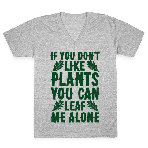 If You Don't Like Plants You Can Leaf Me Alone V-Neck Tee Shirt