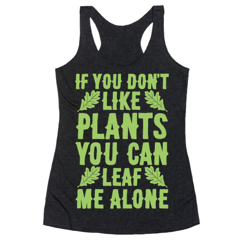 If You Don't Like Plants You Can Leaf Me Alone Racerback Tank Top