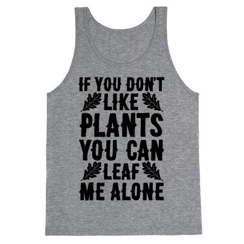 If You Don't Like Plants You Can Leaf Me Alone Tank Top