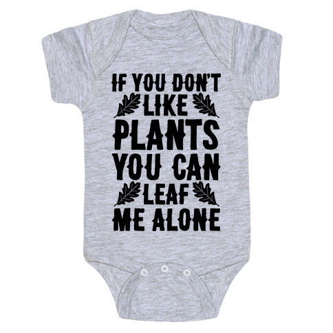 If You Don't Like Plants You Can Leaf Me Alone Baby One-Piece
