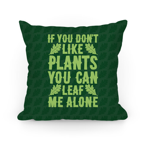 If You Don't Like Plants You Can Leaf Me Alone Pillow