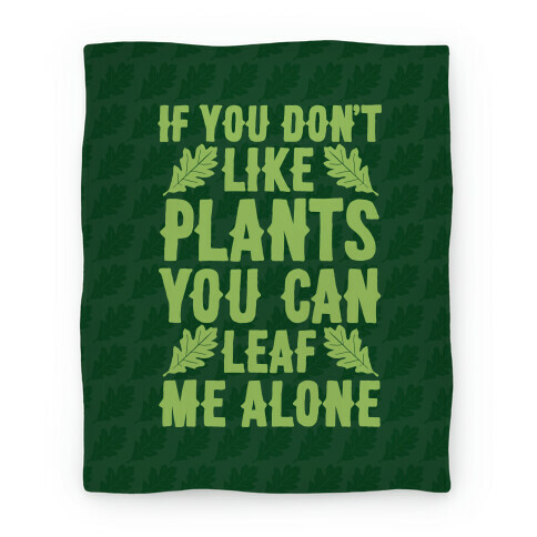 If You Don't Like Plants You Can Leaf Me Alone Blanket