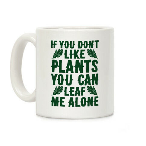 If You Don't Like Plants You Can Leaf Me Alone Coffee Mug