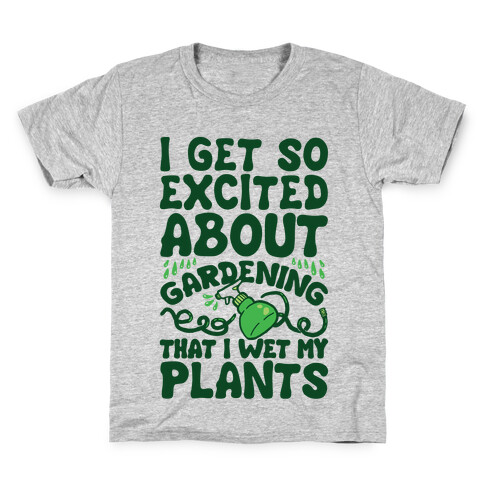 I Get So Excited About Gardening I Wet My Plants Kids T-Shirt