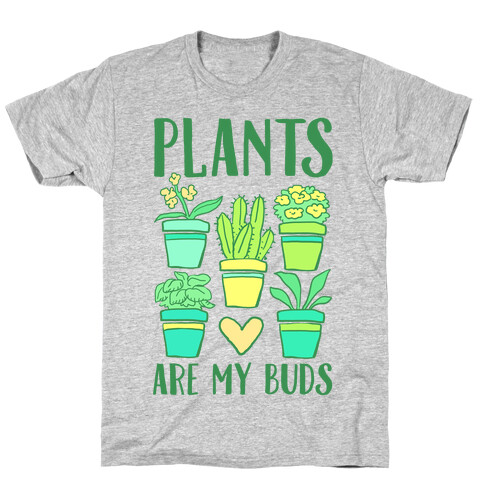 Plants Are My Buds T-Shirt