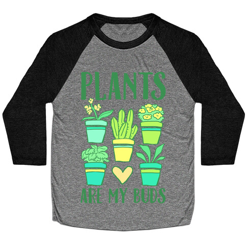 Plants Are My Buds Baseball Tee