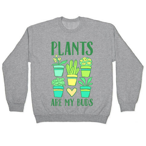 Plants Are My Buds Pullover