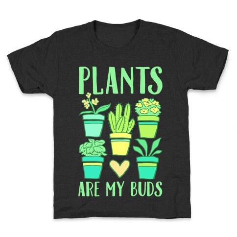 Plants Are My Buds Kids T-Shirt
