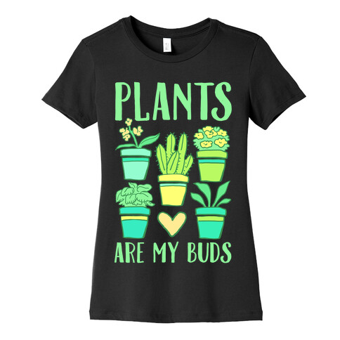 Plants Are My Buds Womens T-Shirt