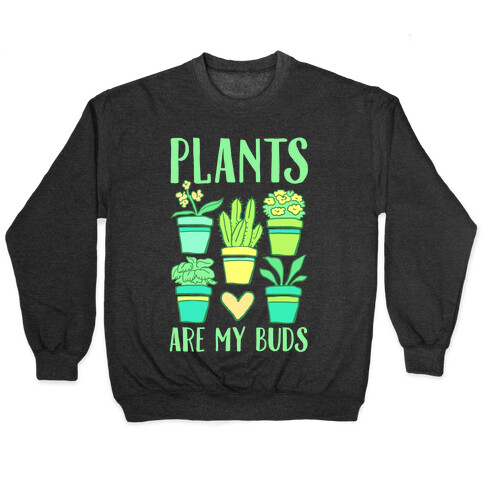 Plants Are My Buds Pullover