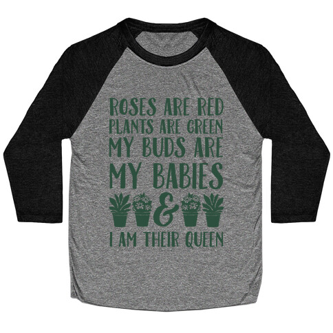 Roses Are Red Plants Are Green My Buds Are My Babies And I Am Their Queen Baseball Tee