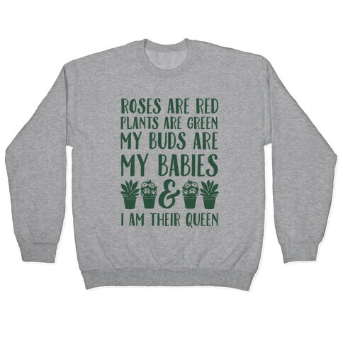 Roses Are Red Plants Are Green My Buds Are My Babies And I Am Their Queen Pullover