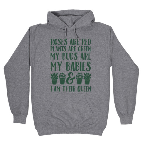 Roses Are Red Plants Are Green My Buds Are My Babies And I Am Their Queen Hooded Sweatshirt