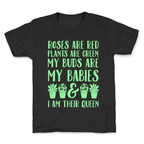 Roses Are Red Plants Are Green My Buds Are My Babies And I Am Their Queen Kids T-Shirt