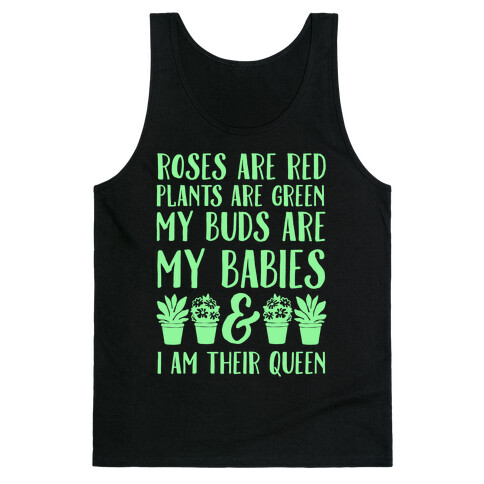Roses Are Red Plants Are Green My Buds Are My Babies And I Am Their Queen Tank Top